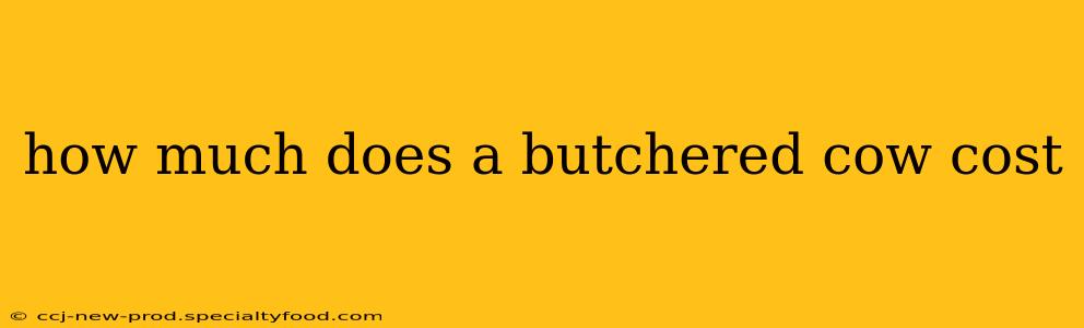 how much does a butchered cow cost