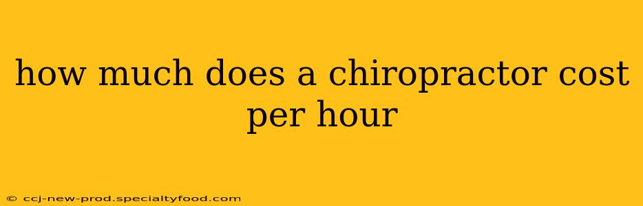 how much does a chiropractor cost per hour