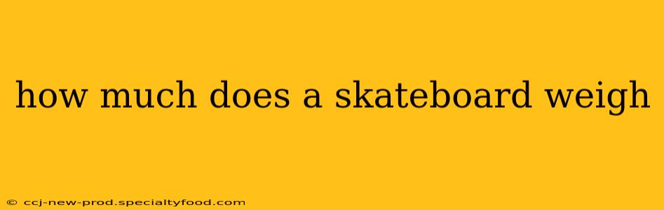 how much does a skateboard weigh