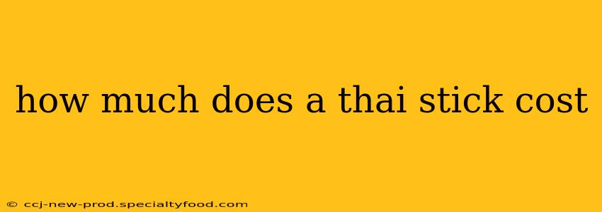 how much does a thai stick cost