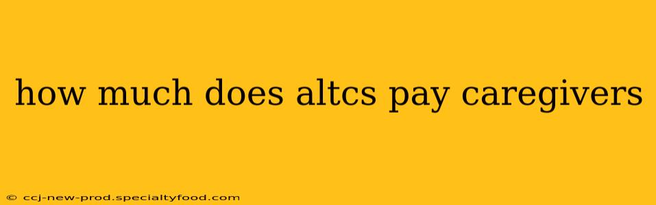 how much does altcs pay caregivers