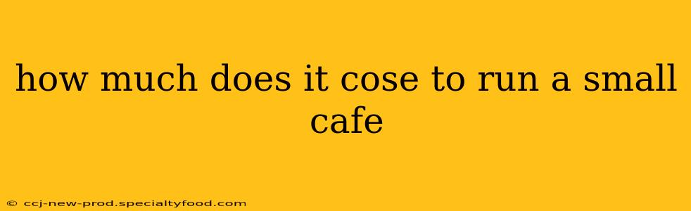 how much does it cose to run a small cafe