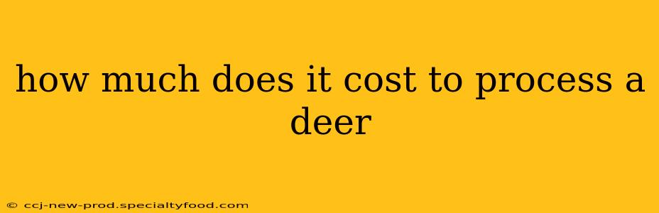 how much does it cost to process a deer