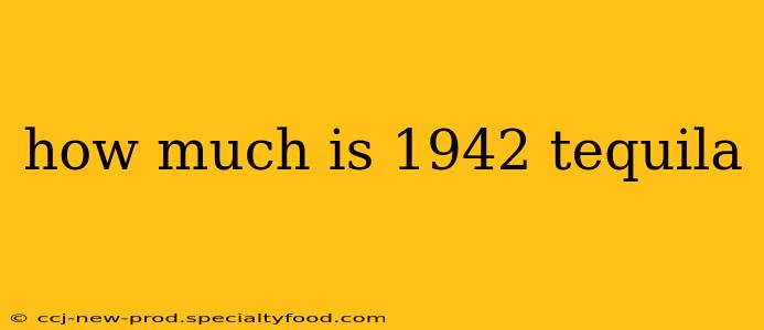 how much is 1942 tequila