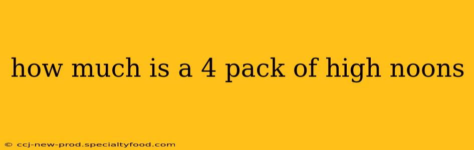 how much is a 4 pack of high noons