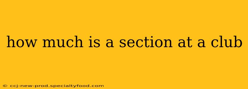 how much is a section at a club