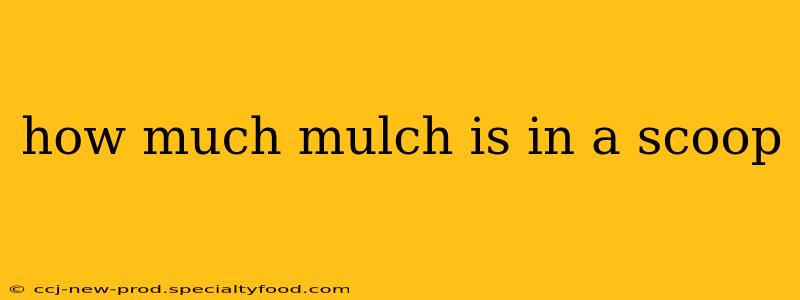 how much mulch is in a scoop