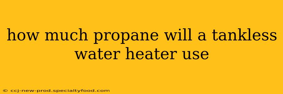 how much propane will a tankless water heater use
