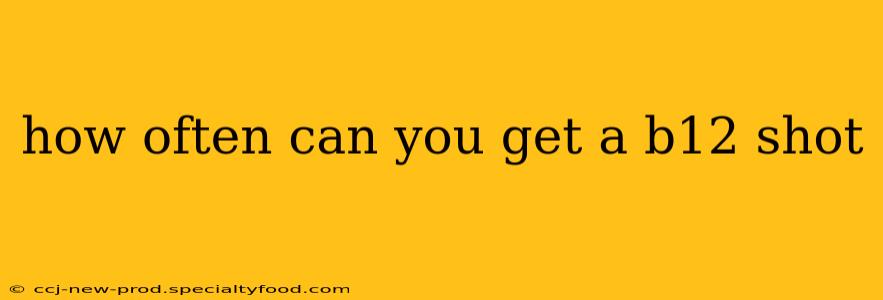 how often can you get a b12 shot