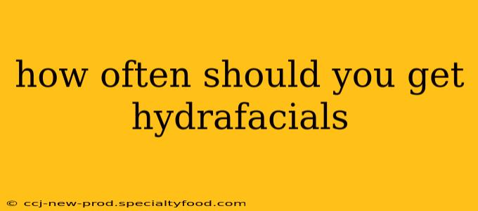 how often should you get hydrafacials