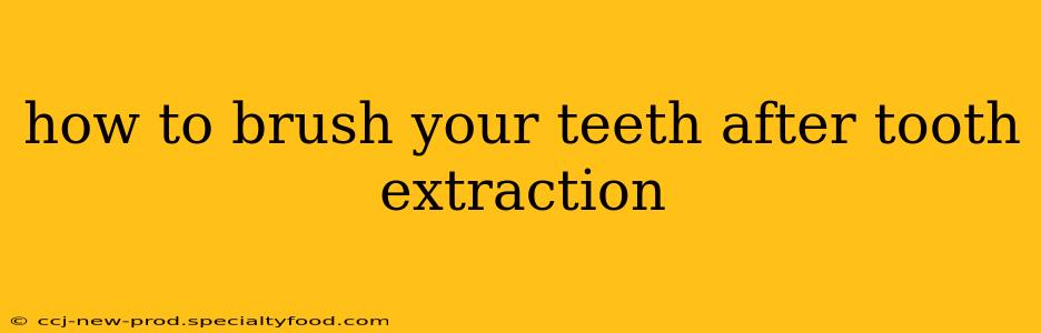 how to brush your teeth after tooth extraction