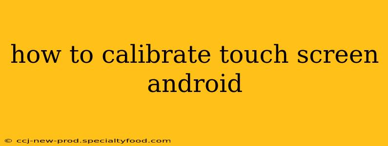 how to calibrate touch screen android