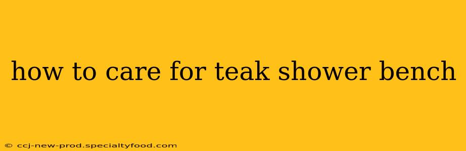 how to care for teak shower bench
