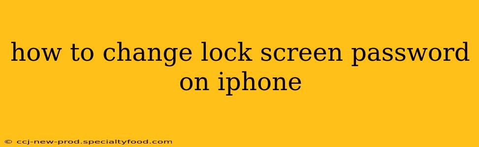 how to change lock screen password on iphone