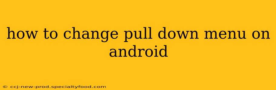 how to change pull down menu on android