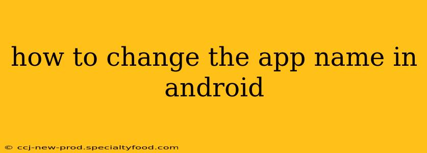 how to change the app name in android