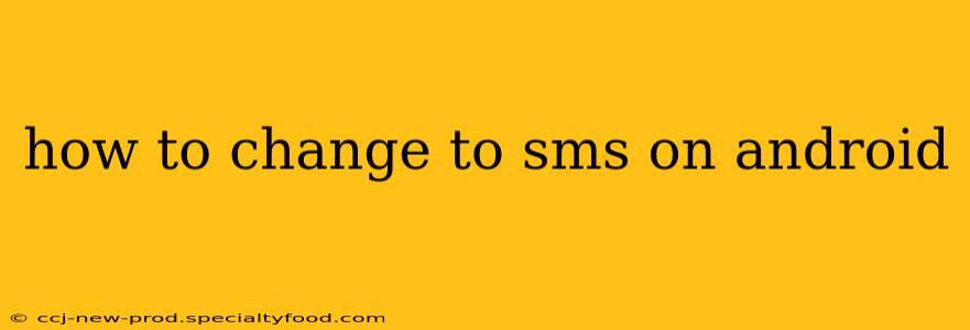 how to change to sms on android