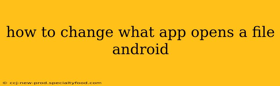 how to change what app opens a file android