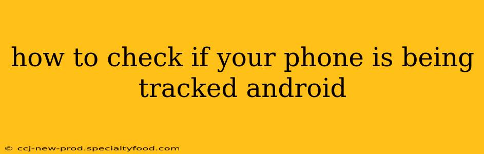 how to check if your phone is being tracked android