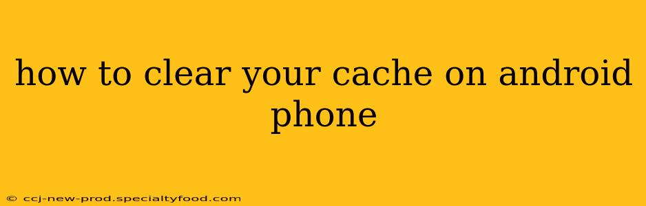 how to clear your cache on android phone