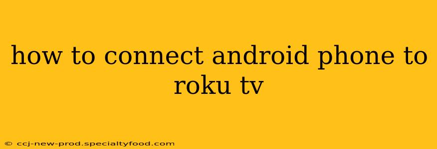 how to connect android phone to roku tv