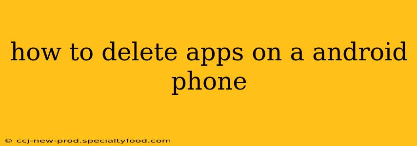 how to delete apps on a android phone