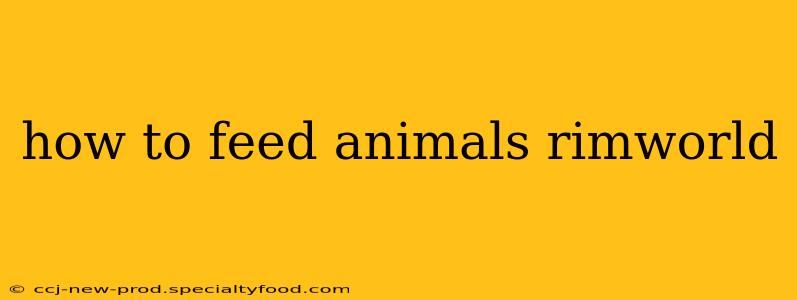 how to feed animals rimworld