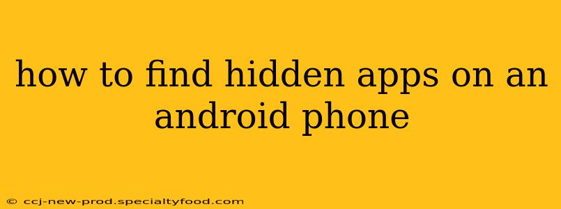 how to find hidden apps on an android phone