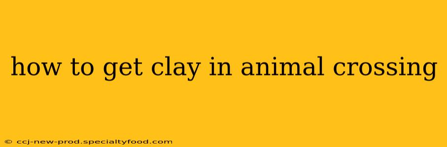 how to get clay in animal crossing