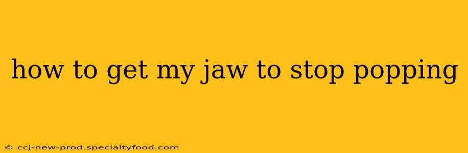how to get my jaw to stop popping