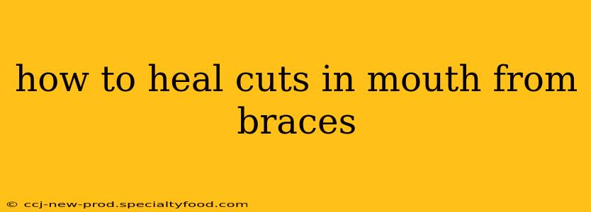 how to heal cuts in mouth from braces