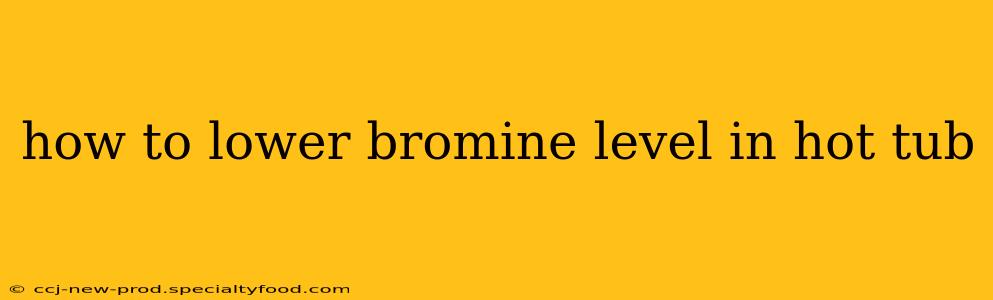 how to lower bromine level in hot tub