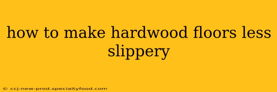 how to make hardwood floors less slippery