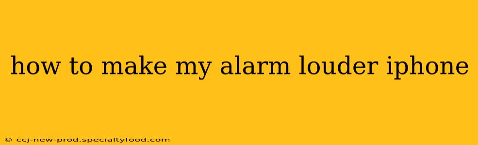 how to make my alarm louder iphone