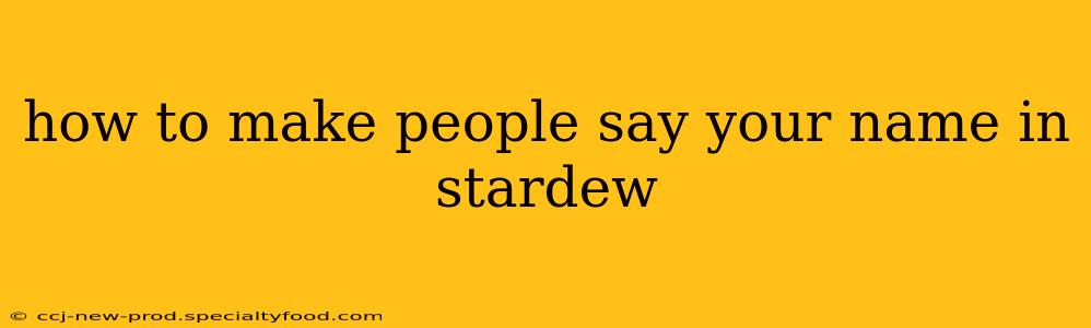 how to make people say your name in stardew