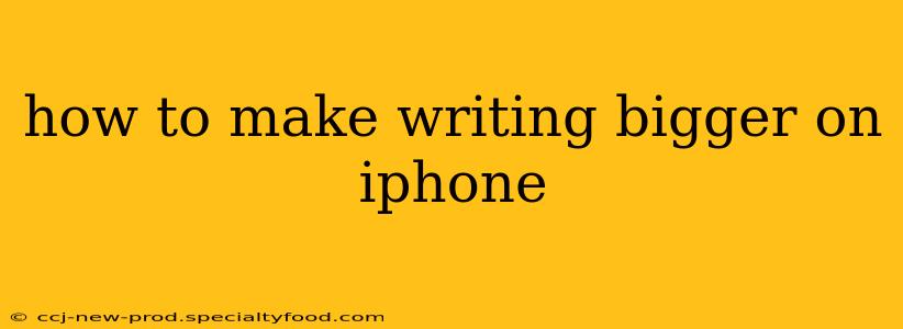 how to make writing bigger on iphone