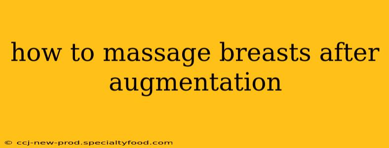 how to massage breasts after augmentation