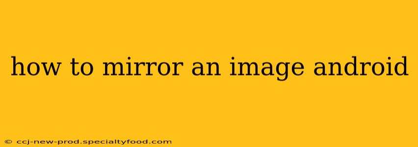 how to mirror an image android