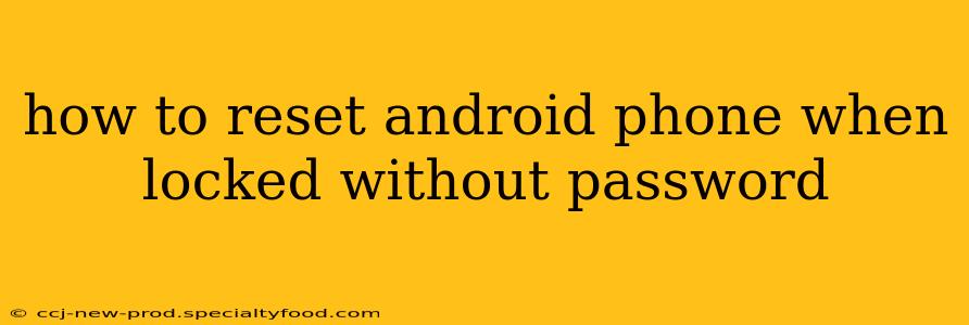 how to reset android phone when locked without password