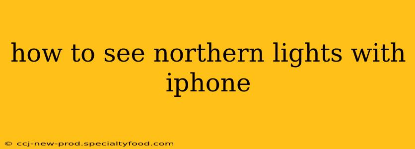 how to see northern lights with iphone