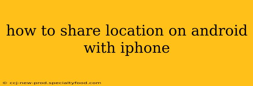 how to share location on android with iphone