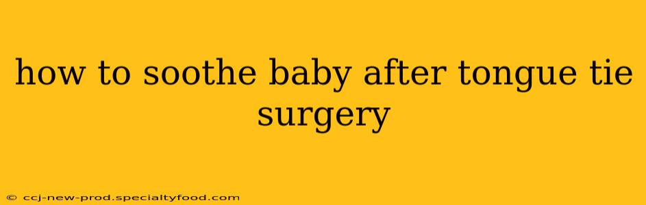 how to soothe baby after tongue tie surgery