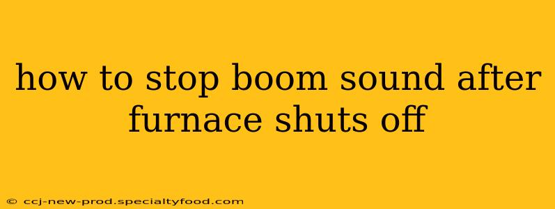 how to stop boom sound after furnace shuts off