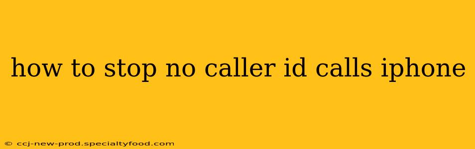 how to stop no caller id calls iphone