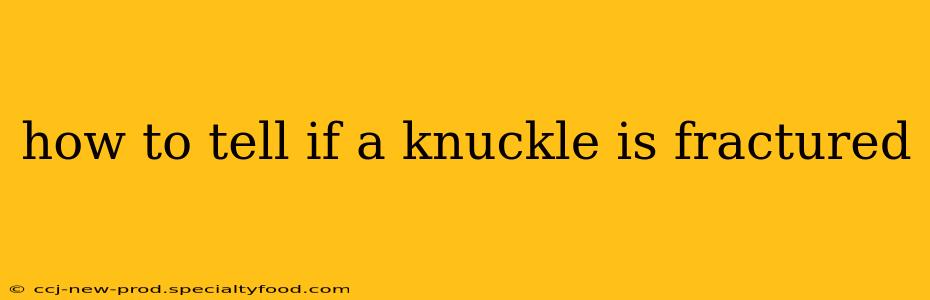how to tell if a knuckle is fractured