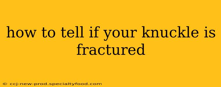 how to tell if your knuckle is fractured