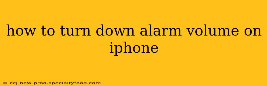 how to turn down alarm volume on iphone