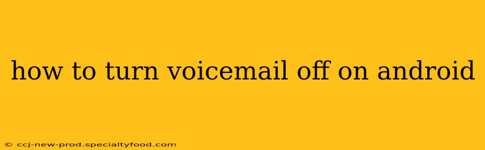 how to turn voicemail off on android