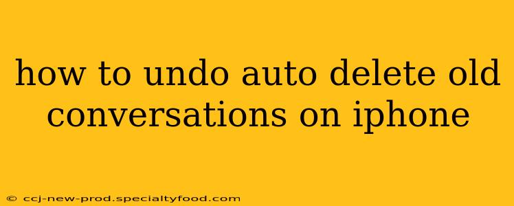 how to undo auto delete old conversations on iphone