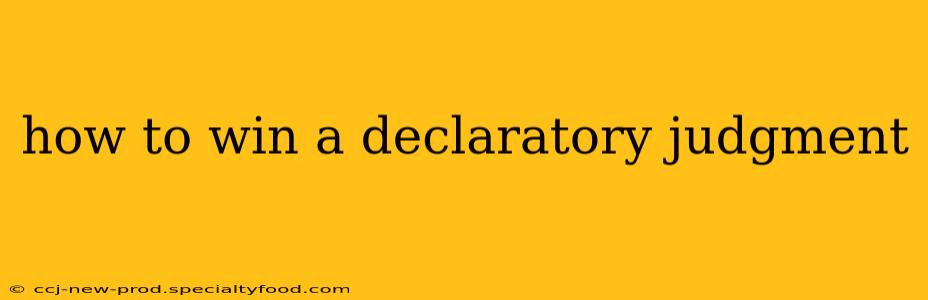 how to win a declaratory judgment